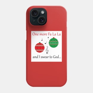 'One more fa la la ... and I swear to God' Christmas design Phone Case