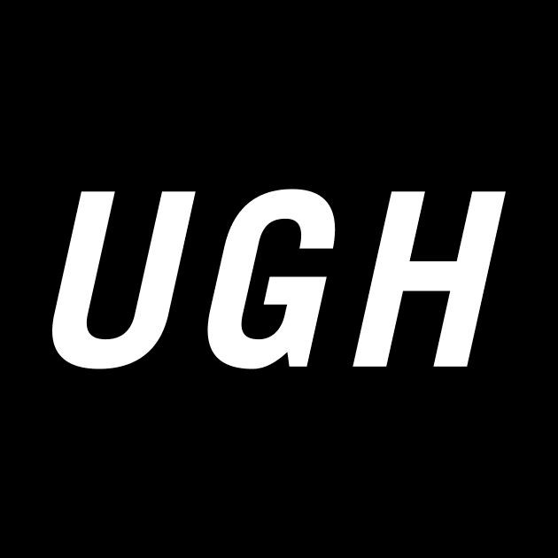 Ugh by PersonShirts