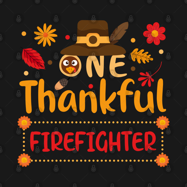 Discover One Thankful Firefighter Thanksgiving Outfit gift - Thanksgiving - T-Shirt