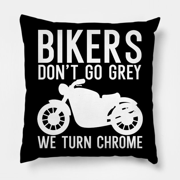 Bikers dont go grey we turn chrome Pillow by maxcode