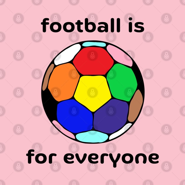 Football Is For Everyone by Hoydens R Us