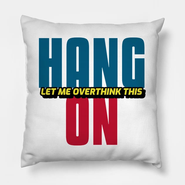 Hang On Let Me Overthink This Pillow by Hunter_c4 "Click here to uncover more designs"