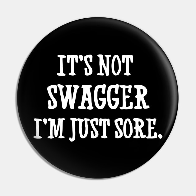 It's Not Swagger I'm Just Sore Pin by sally234