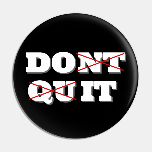 Dont Quit. Do it Pin by IndiPrintables