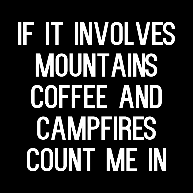 If it involves mountains coffee and campfires count me in by kapotka