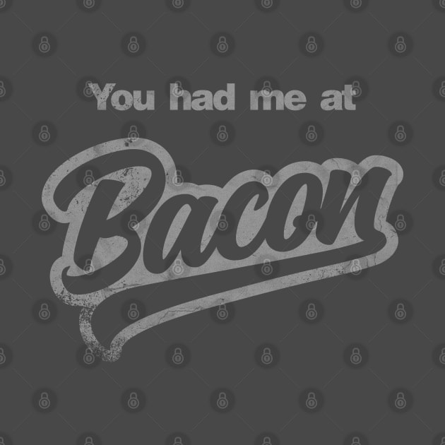 You Had Me At Bacon by NineBlack