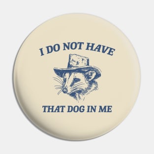I Do Not Have That Dog In Me, Cartoon Meme Top, Vintage Cartoon Sweater, Unisex Pin
