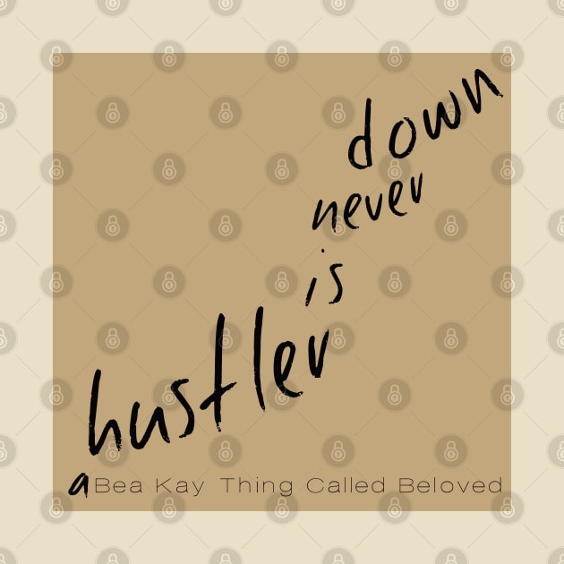 A Bea Kay Thing Called Beloved- "A Hustler Is Never Down" BROWN Label by BeaKay