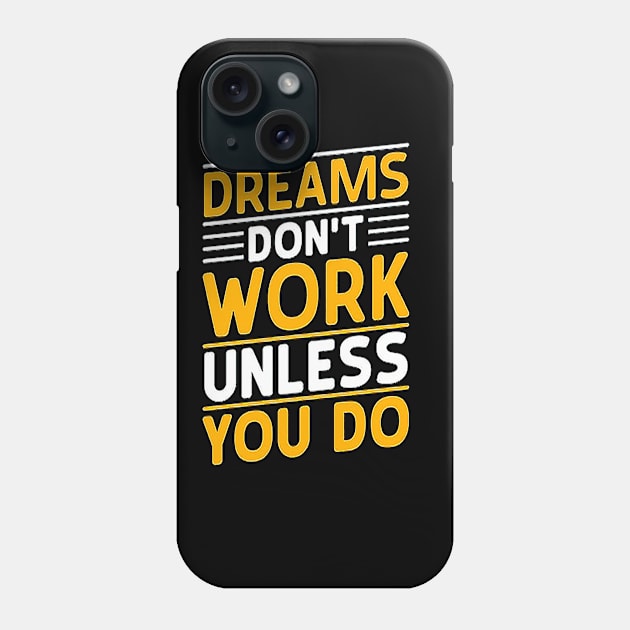 dreams don’t work unless you do-motivational t-shirt design Phone Case by shimaaalaa