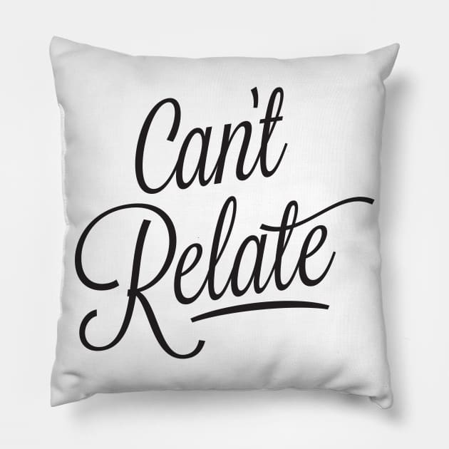 Can't Relate - black script type Pillow by VonBraun