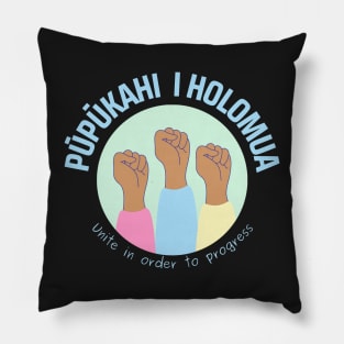 pūpūkahi I holomua. unite in order to progress. ʻōlelo hawaiʻi. hawaiian language. ʻōlelo noʻeau. hawaii sayings Pillow