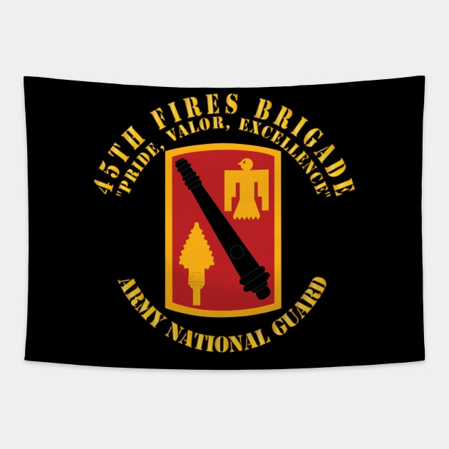 45th Fires Brigade - Pride, Valor, Excellence - SSI - ARNG Tapestry by twix123844