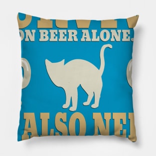 "A Man Cannot Survive On Beer Alone, He Also Needs A Cat" Pillow