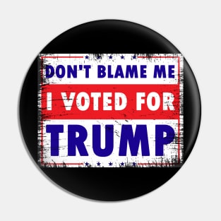 Don't Blame Me, I Voted for Trump Pin