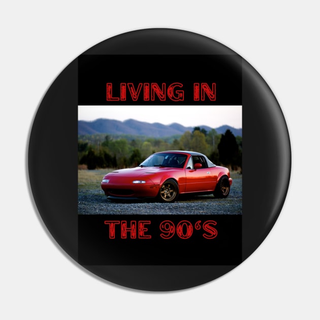 Living In The 90's Miata - Design Pin by Trevor1984