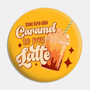 You are the caramel to my latte Pin