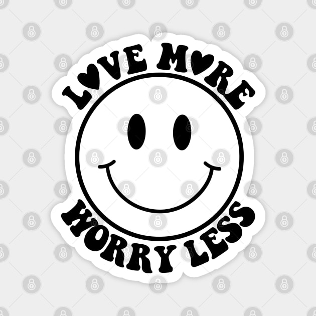 Love More, Worry Less Magnet by AlienClownThings