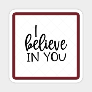 I BELIEVE IN YOU Magnet