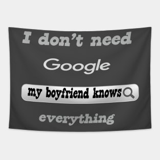I Don't Need Google My Boyfriend Knows Everything Tapestry