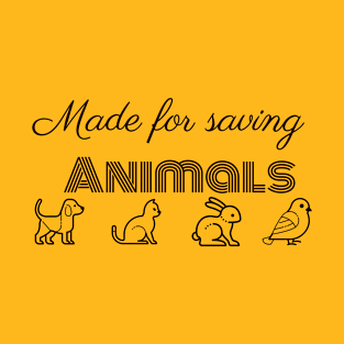 Made for saving animals T-Shirt