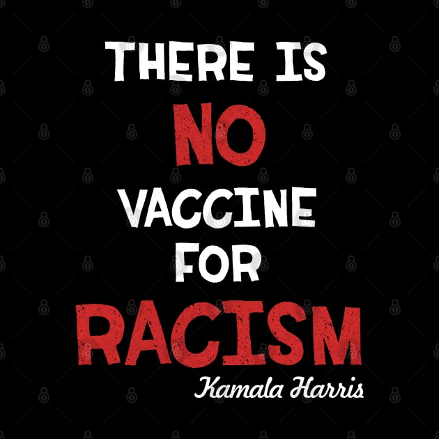 There is no vaccine for racism kamala harris 2020 gifts by opippi