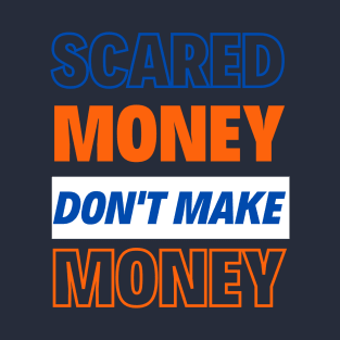 scared money don't make money T-Shirt