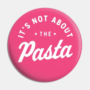 It’s Not About The Pasta! Pin