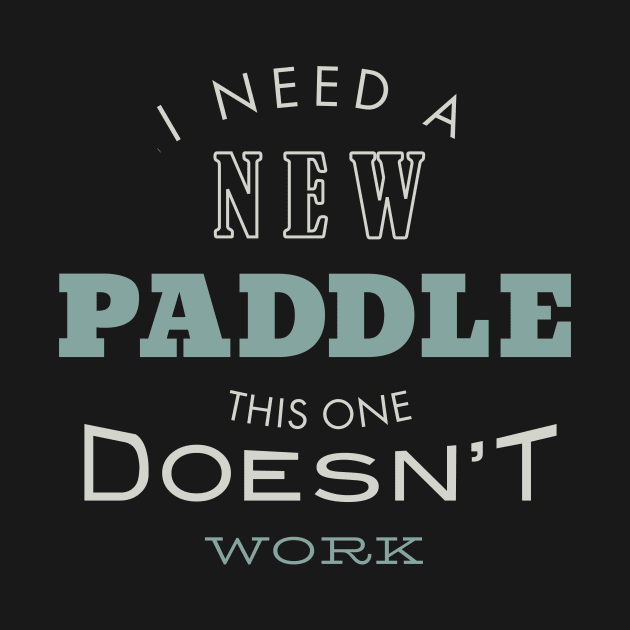 I Need a New Paddle This One Doesn't Work by whyitsme