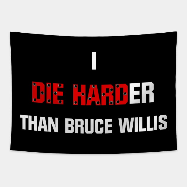 I die harder than Bruce Willis Tapestry by Pendy777