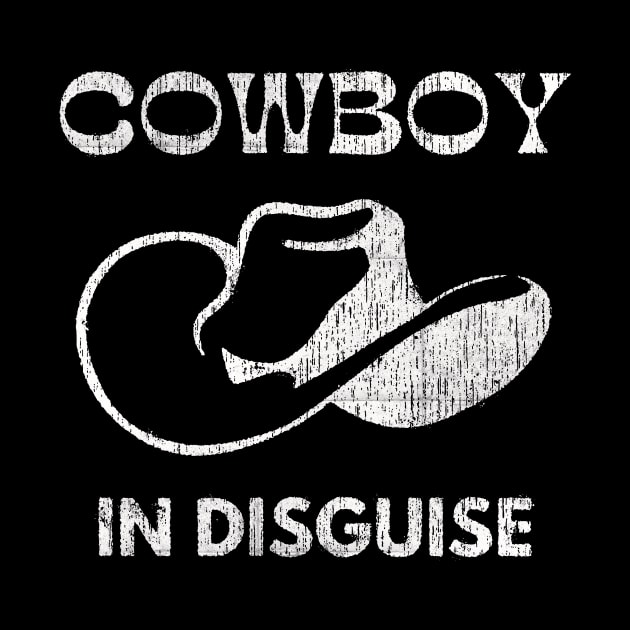 Cowboy In Disguise Western Country Fun by Foxxy Merch