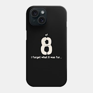 i-forget-what-eight-was-for Phone Case