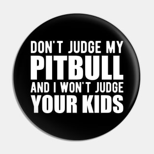 Pitbull - Don't judge my pitbull and I won't judge your kids w Pin