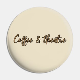 Coffee And Theatre Pin