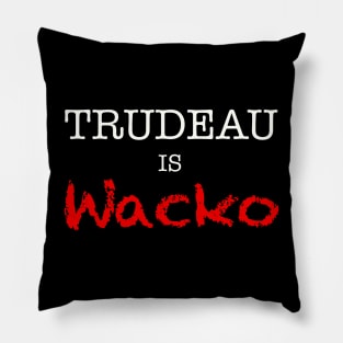 Trudeau is wacko Pillow