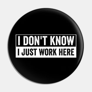 I Dont Know I Just Work Here Funny Coworker Office Humor Pin