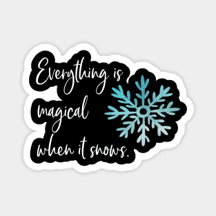 Everything is magical when it snows Magnet