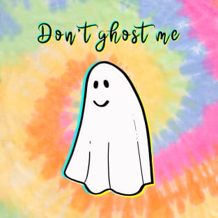 Don't ghost me T-Shirt