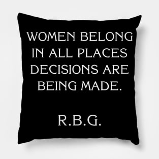 Women Belong In All Places Where Decisions Are Being Made Love Rbg Pillow