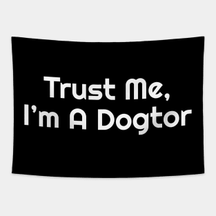 Trust Me , I'm A Dogtor Funny Pun Tapestry