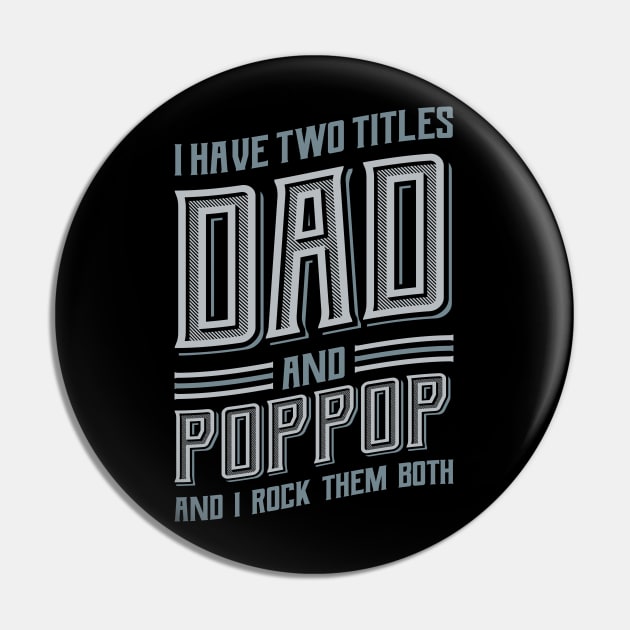 I have Two Titles Dad and PopPop Pin by aneisha