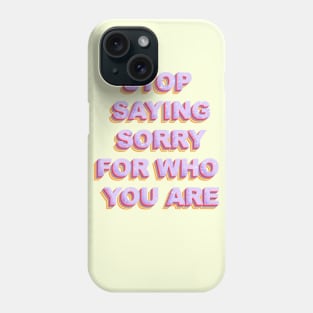 Stop Saying Sorry Phone Case