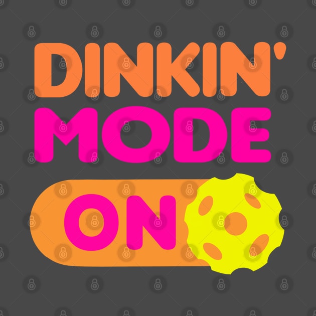 Dinkin’ Mode ON - funny pickleball quotes by BrederWorks