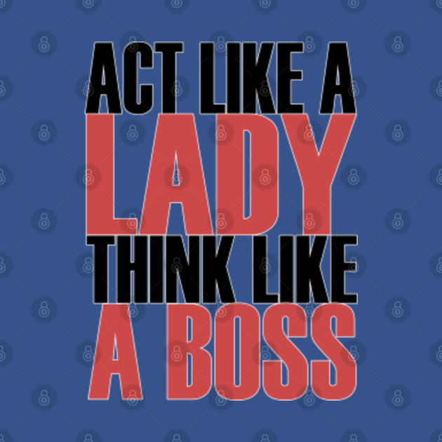 Discover Act Like A Lady Think Like A Boss - Act Like A Lady Think Like A Boss - T-Shirt