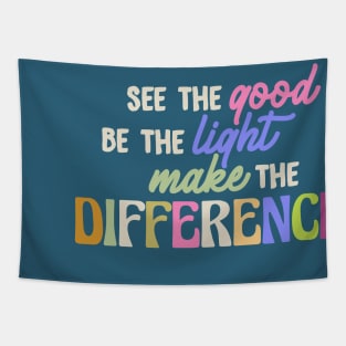 see the good, be the light, make the difference Tapestry