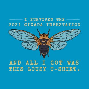 I Survived the 2021 Cicada Infestation Funny Meme for Insect Lovers T-Shirt