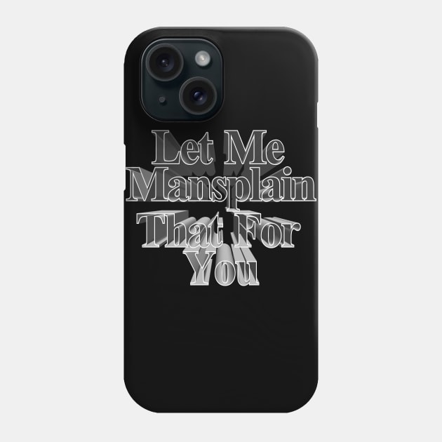 Let Me Mansplain That For You - Funny Men's Tee Phone Case by DankFutura