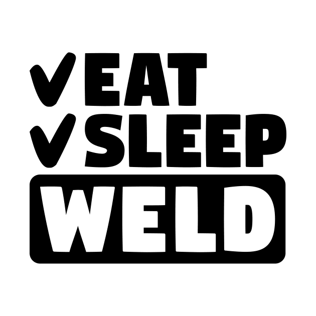 Eat, sleep, weld by colorsplash