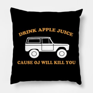 Drink Apple Juice Cause OJ Will Kill You Funny Pillow