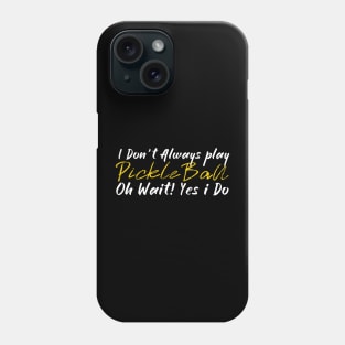 I dont Always play Pickleball Phone Case