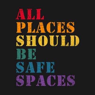 All Places Should Be Safe Places Gay Pride LGBT Lesbian... T-Shirt